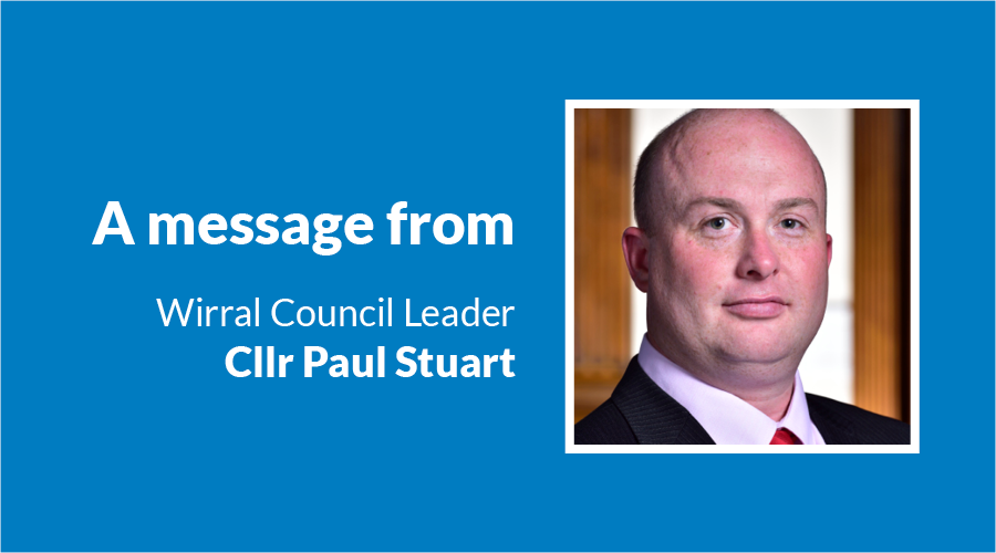 image of councillor Paul Stuart with the words: "A message from Wirral Council leader councillor Paul Stuart"