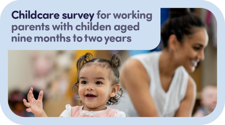 Young female child smiling with mother in background. Text overlaid on graphic says Childcare survey for working parents with children aged nine months to two years 