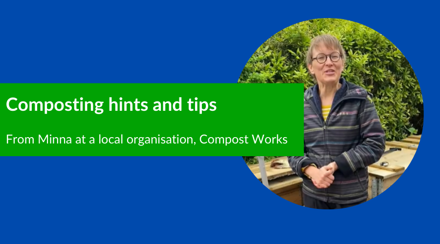 Image of a person (Minna) at a community composting site with a blue background and some text that says 'Composting hints and tips, From Minna at a local organisation, Compost Works' 