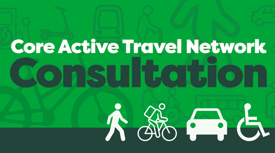 Green background with icons of different modes of travel with the words 'Core Active Travel Network Consultation'