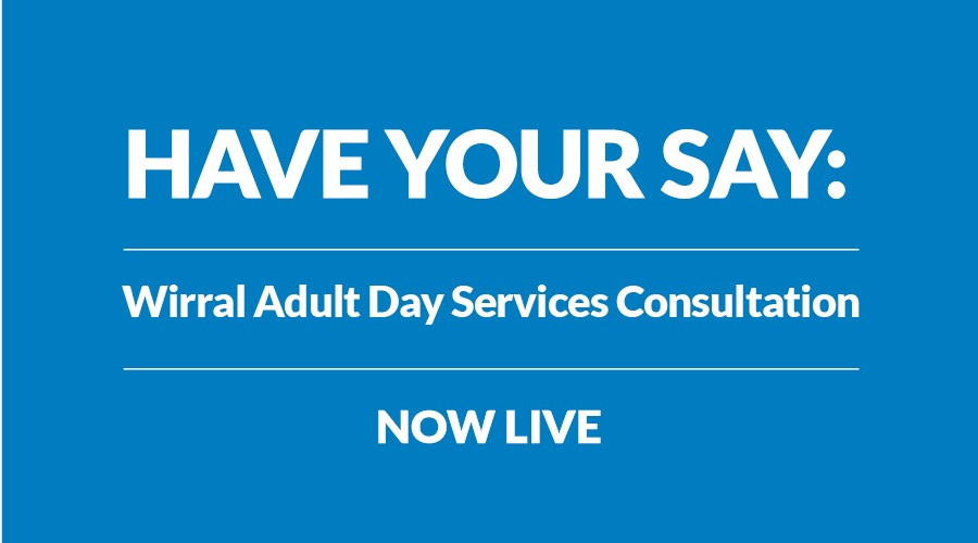 White text on a blue background reads: Have your day: Wirral Adult Day services Consultation Now Live