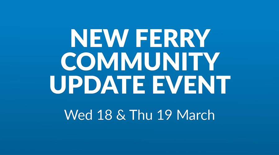 A graphic saying 'New Ferry Community Update Event, Wed 18 & Thurs 19 March