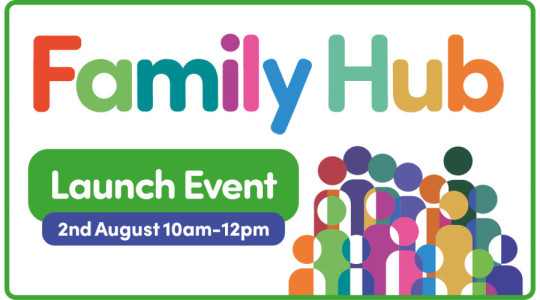 A graphic announcing the Family Hub Launch Event on wednesday 2nd August 10am to 12pm