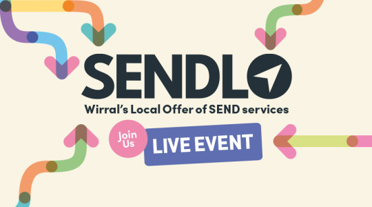 Text: SENDLO - Wirral's Local Offer for SEND services on cream background with multi-coloured arrows pointing at the word SENDLO. Pink circle with text Join Us and purple box saying LIVE EVENT