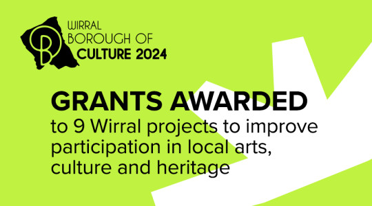 Wirral Borough of Culture branded graphic saying that grants have been awarded to 9 Wirral projects to improve participation in local arts, culture and heritage