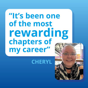 Quote in a graphic showing a photo of Cheryl with the words : 'It's been one of the most rewarding chapters of my career'