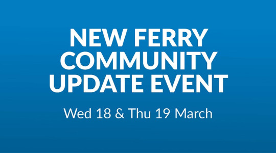 A graphic saying 'New Ferry Community Update Event, Wed 18 & Thurs 19 March