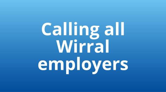 Graphic saying 'calling all wirral employers' 