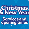 Blue background with snowflakes and the text 'Christmas & New Year Services and opening times'