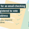 Graphic saying Look out for an email checking who's registered to vote at your address